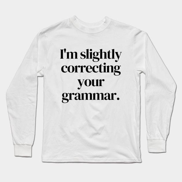 I'm slightly correcting your grammar Long Sleeve T-Shirt by Word and Saying